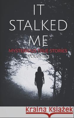 It Stalked Me: Mysterious True Stories, Volume 3 Tom Lyons   9798359816151 Independently Published