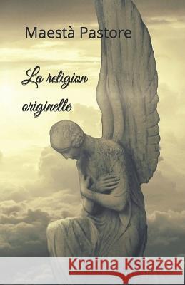 La religion originelle Maesta Pastore   9798359829168