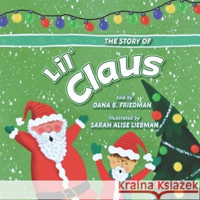 The story of Lil' Claus Sarah Alise Liebman Dana B Friedman  9798359855341
