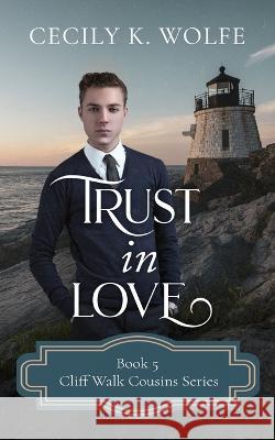 Trust in Love: Cliff Walk Cousins Book Five Cecily K Wolfe   9798359971478 Independently Published