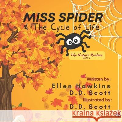 Miss Spider & The Cycle of Life D D Scott D D Scott Ellen Hawkins 9798359972055 Independently Published