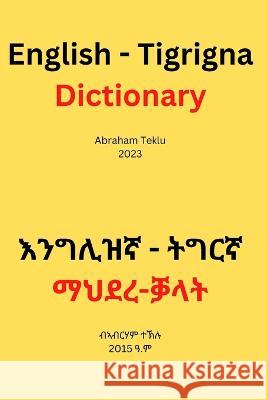 English - Tigrigna Dictionary Abraham Teklu   9798360010029 Independently Published