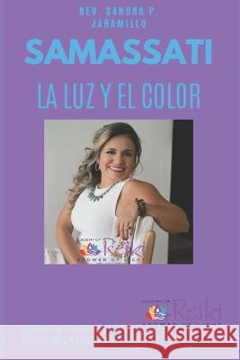 Samassati: La luz y el color Sandra P Jaramillo   9798360029571 Independently Published