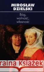 Bóg, wolność, własność Dzielski Mirosław 9798360125211 Ośrodek Myśli Politycznej