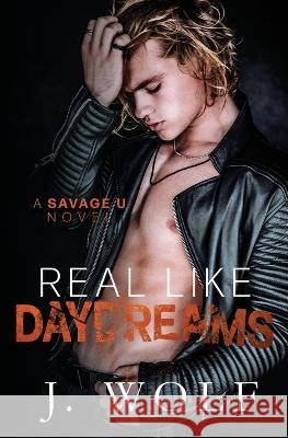 Real Like Daydreams J Wolf Julia Wolf  9798360207368 Independently Published