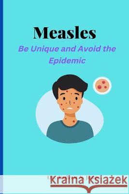 Measles: Be Unique and Avoid the Epidemic Andrew S Jones   9798360216308 Independently Published