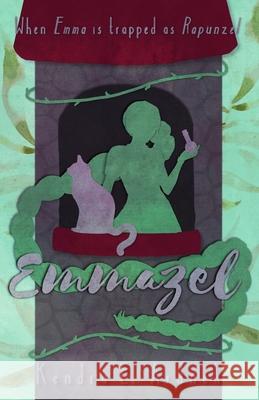 Emmazel: Emma is trapped as Rapunzel Kendra E Ardnek   9798360268550