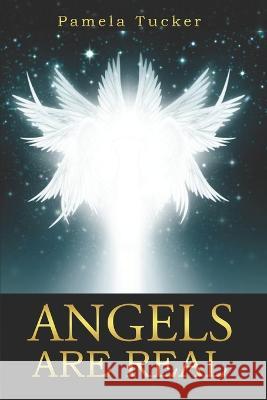 Angels Are Real Pamela Tucker   9798360273066 Independently Published