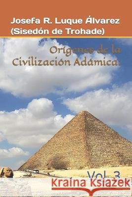 Orígenes Civilizaciones Adámicas: Vol. 3 Luque Álvarez, Josefa Rosalía 9798360292661 Independently Published