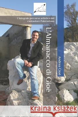 L'Almanacco di Gioè: L'integrale percorso artistico del cantautore Palermitano Di Malta, Miriam 9798360301752 Independently Published