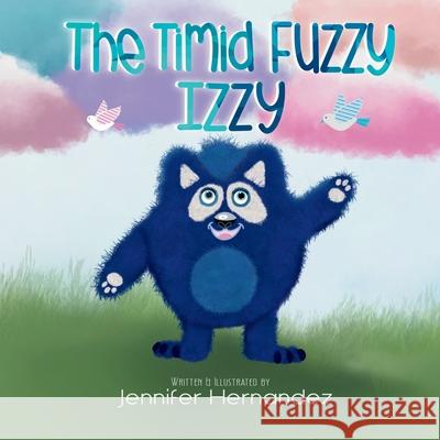 The Timid Fuzzy Izzy Jennifer Hernandez   9798360315834