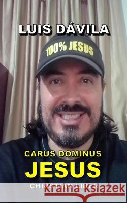 Carus Dominus Jesus 100 Jesus Books Luis Davila, Jr Luis Davila 9798360329121 Independently Published