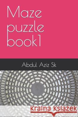 Maze puzzle book1 Abdul Aziz Hossen Sk   9798360414858 Independently Published