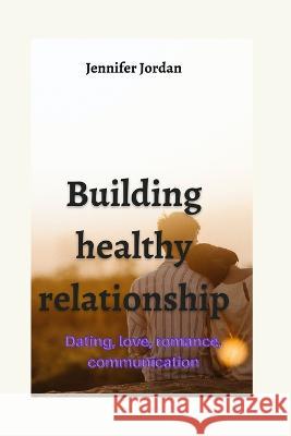 Building healthy relationship Jennifer Jordan   9798360440673