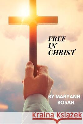 Free in Christ Maryann Bosah   9798360441601