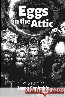 Eggs In the Attic Jason Capirchio   9798360457084 Independently Published
