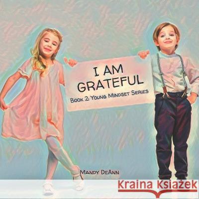 I Am Grateful: Young Mindset Series Mandy Deann   9798360463627