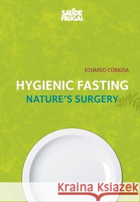 Hygienic Fasting: Nature's Surgery Eduardo Corassa 9798360467830