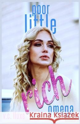 Poor Little Rich Omega: a reverse harem omegaverse romance V C Lluxe   9798360470595