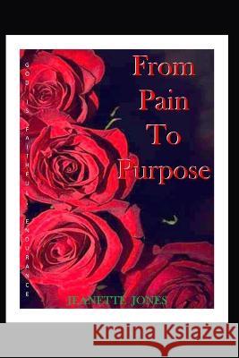 From Pain to Purpose Jeanette Jones   9798360471004