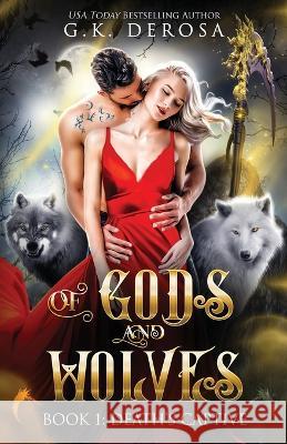 Of Gods and Wolves: Death's Captive G K DeRosa   9798360473237 Independently Published
