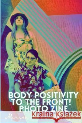 Pride Body Positivity To the Front! Zine Marisa Wohlschlaeger   9798360537939 Independently Published