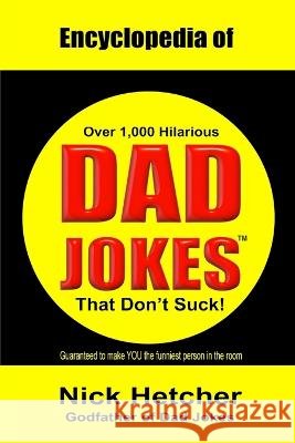 Encyclopedia of Dad Jokes: (That Don't Suck) Nick Hetcher   9798360676430 Independently Published