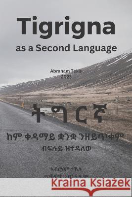 Tigrigna as a Second Language Abraham Teklu 9798360681168 Independently Published
