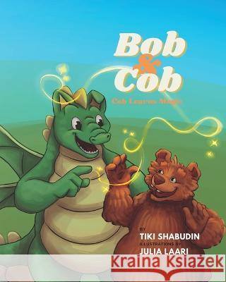 Bob & Cob: Cob Learns Magic Julia Laari Tiki Shabudin  9798360698999 Independently Published