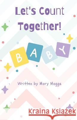 Let's Count Together: Baby! Mary Maggs   9798360710226 Independently Published