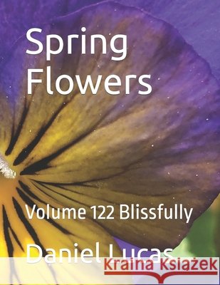 Spring Flowers: Volume 122 Blissfully Daniel Lucas   9798360735656