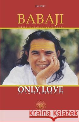 Babaji Only Love: 55 Late Portraits Gian Paolo Barberis Kalavati Maria Cristina Chiulli Jai Datt 9798360808497 Independently Published