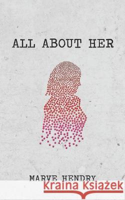 All About Her Marve Hendry   9798360841944