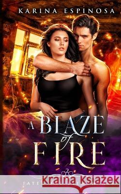 A Blaze of Fire Karina Espinosa   9798360889014