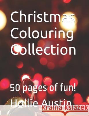 Christmas Colouring Collection: 50 pages of fun! Hollie Austin   9798360900832 Independently Published