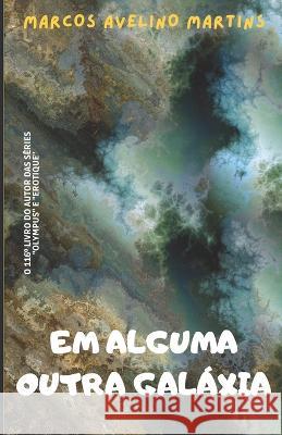 Em Alguma Outra Galáxia Avelino Martins, Marcos 9798360930068