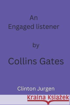 An Engaged Listener Collins Gates   9798360930785 Independently Published