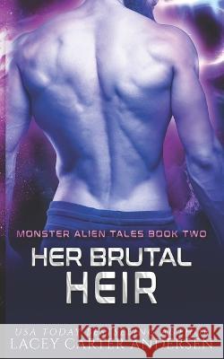 Her Brutal Heir Lacey Carter Andersen 9798360968719