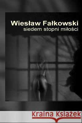 Siedem stopni milości Falkowski, Wieslaw 9798361166923 Independently Published