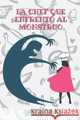 La chef que enfrentó al monstruo Silva, J. Diego 9798361185665