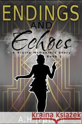 Endings And Echoes: A Blaire McDaniels Story: Book #2 A H Patten   9798361186808 Independently Published