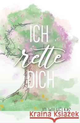 Ich rette dich Jo Wilhelms   9798361274680 Independently Published