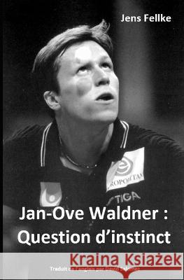 Jan-Ove Waldner: Question d'instinct David Salomez Jens Fellke  9798361276356