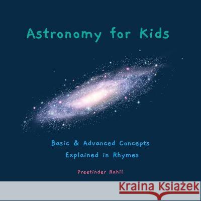 Astronomy for Kids: Basic & Advanced Concepts Explained in Rhymes Preetinder Rahil   9798361315321 Independently Published