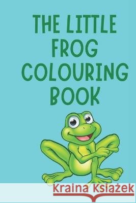 The little frog coloring book Elhitami, Amna 9798361315826