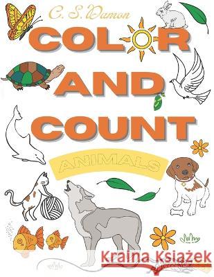 Color and Count: Animals C S Damon   9798361317097 Independently Published