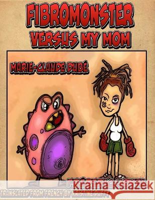 Fibromonster versus my Mom Frederic Joyal Marie-Claude Dube  9798361324682 Independently Published