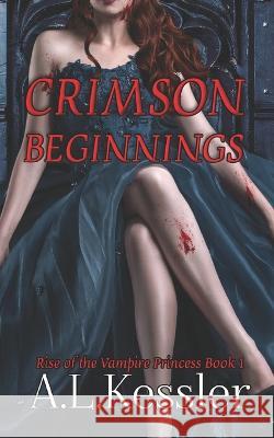Crimson Beginnings A L Kessler   9798361336449 Independently Published