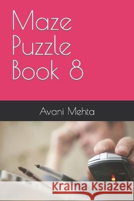 Maze Puzzle Book 8 Avani Mehta   9798361419517