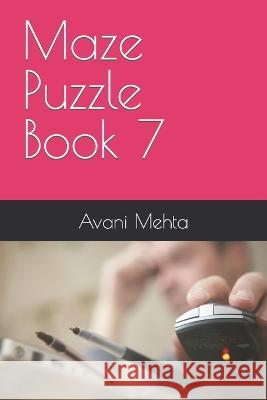 Maze Puzzle Book 7 Avani Mehta   9798361420780